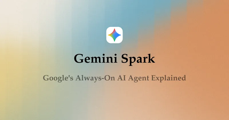 Gemini Spark: Google's Always-On AI Agent (2026)
