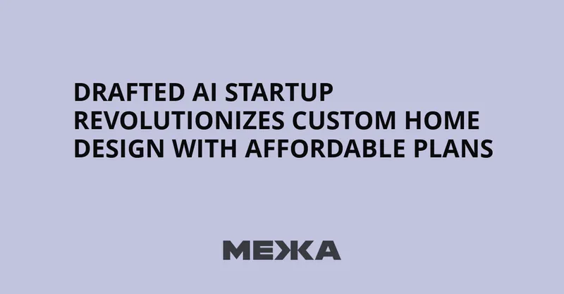 Drafted AI Startup Revolutionizes Custom Home Design with Affordable Plans  | Ukraine news - #Mezha